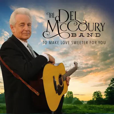 To Make Love Sweeter for You - Single - The Del McCoury Band
