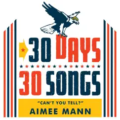 Can't You Tell? (30 Days, 30 Songs) - Single by Aimee Mann album reviews, ratings, credits