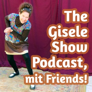 The Gisele Show Podcast, mit Friends! (part 3) – August 20, 2016
