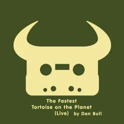 The Fastest Tortoise on the Planet (Live) - Single - Dan Bull The Fastest Tortoise on the Planet (Live) - Single - Dan Bull
