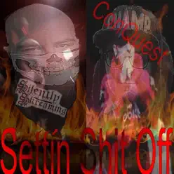 Settin Sh*t Off - Single - Conquest Settin Sh*t Off - Single - Conquest