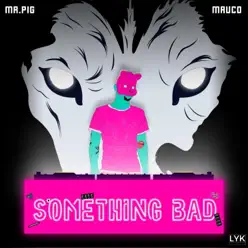 Something Bad - Single - Mr. Pig Something Bad - Single - Mr. Pig