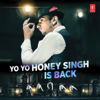 Yo Yo Honey Singh Is Back - Yo Yo Honey Singh