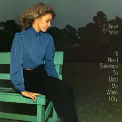 I'll Need Someone to Hold Me (When I Cry) by Janie Fricke album reviews, ratings, credits