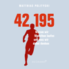 42,195: Warum wir Marathon laufen und was wir dabei denken - Matthias Politycki