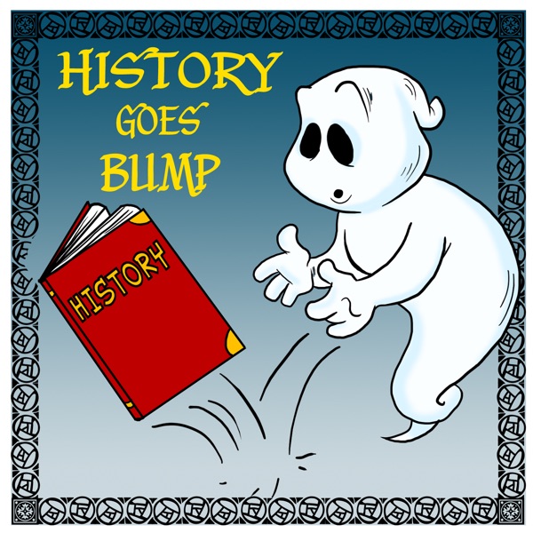 History Goes Bump Podcast History Goes Bump Podcast