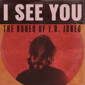 The Bones of J.R. Jones - I See You