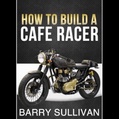 How to Build Your Own Cafe Racer (Unabridged)