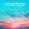 Creating New Beginnings: Guided Meditation and Affirmations - Eluv