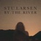 By the River - Stu Larsen lyrics