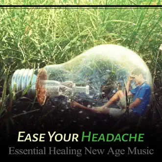 Ease Your Headache - Essential Healing New Age Music: Soothing Nature Sounds for Pain Relief, Mindfulness Meditation, Anti Stress Music, Guided Relaxation by Headache Relief Unit album reviews, ratings, credits