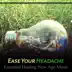 Ease Your Headache - Essential Healing New Age Music: Soothing Nature Sounds for Pain Relief, Mindfulness Meditation, Anti Stress Music, Guided Relaxation album cover