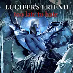 Too Late to Hate - Lucifer's Friend Too Late to Hate - Lucifer's Friend