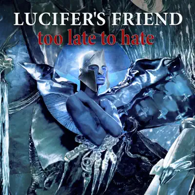Too Late to Hate - Lucifer's Friend