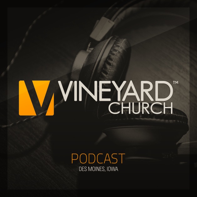 Vineyard Church Podcast Des Moines, Iowa by Des Moines Vineyard on Apple Podcasts