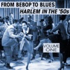 From Bebop to Blues: Harlem in the '50s, Volume 1