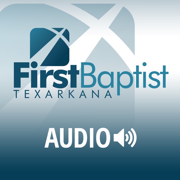 First Baptist Church Texarkana Sermons by FBC Texarkana on Apple