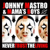 Johnny Mastro & Mama's Boys - Never Trust the Living