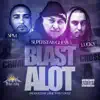 Stream & download Blast Alot (feat. Spm & Lucky) - Single