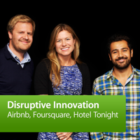 Airbnb, Foursquare, Hotel Tonight: Disruptive Innovation podcast