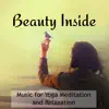 Beauty Inside - Music for Yoga Meditation and Relaxation, Free Zen Spirit with Soft Instrumental Songs album lyrics, reviews, download