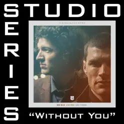 Without You (Feat. Courtney) [Studio Series Performance Track] - - EP - For King & Country