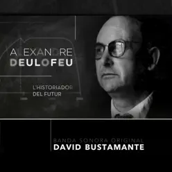 Alexandre Deulofeu: L'historiador Del Futur (Banda Sonora Original) - David Bustamante Alexandre Deulofeu: L'historiador Del Futur (Banda Sonora Original) - David Bustamante