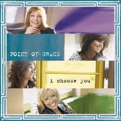 I Choose You - Point of Grace