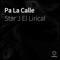 Pa La Calle - Single - Star J El Lirical lyrics