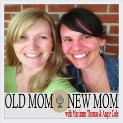 Old Mom New Mom: Two Catholic Moms Talk About Faith, Family, Fun