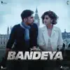 Bandeya (From "Dil Juunglee") [feat. Arijit Singh] - Single album lyrics, reviews, download