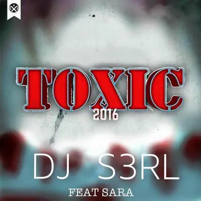 Toxic 2016 (feat. Sara) - Single - S3RL