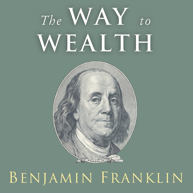 😊 The Way To Wealth Franklin. The Way To Wealth Summary: Benjamin ...