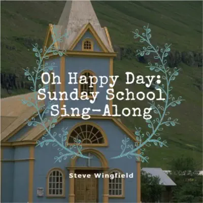 Oh Happy Day: Sunday School Sing-Along - Steve Wingfield