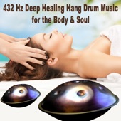 432 Hz Deep Healing Hang Drum Music for the Body & Soul - Spiritual Heal, Healing Music for Meditation, Stress Relief, Yoga & Spa artwork