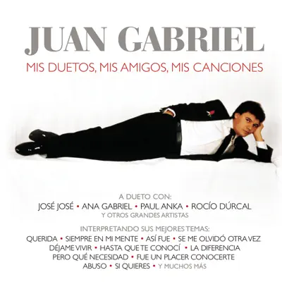 Mis Duetos, Mis Amigos, Mis Canciones - Juan Gabriel