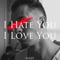 I Hate You I Love You - HAZE (Hamilton Troy Hayes) lyrics