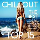 Chillout Top 15 – The Best Chill Out Relaxing Music Sexy Lounge Beats Bar Café Party Songs & Ambient artwork