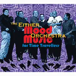 Mood Music for Time Travellers by Either/Orchestra album reviews, ratings, credits