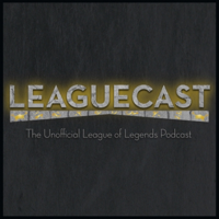 Leaguecast: a League of Legends Podcast podcast