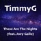 These Are the Nights [feat. Joey Gallo] - TimmyG lyrics