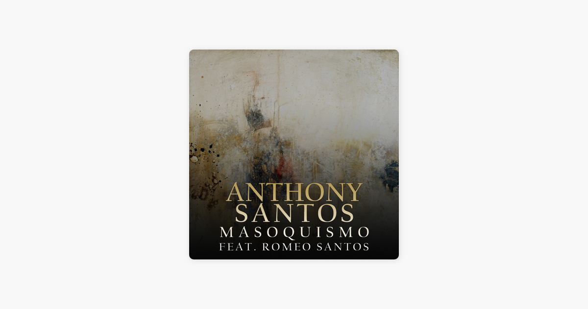 Masoquismo Feat Romeo Santos Single By Anthony Santos On Apple Music A tus brazos cuando y como tu deseas tu posees el poder de mi sistema magia negra brujeria muy maligna de tu. apple music