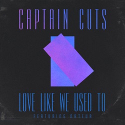 Captain Cuts - Love Like We Used To (feat. Nateur)