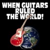 When Guitars Ruled the World