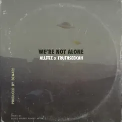 We're Not Alone (feat. Truthseekah) - Single by ALLiTiZ album reviews, ratings, credits