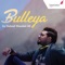 Bulleya - Nabeel Shaukat Ali lyrics