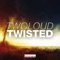Twisted (Radio Edit) - twoloud lyrics