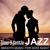 Slow & Gentle Jazz: Smooth Music for Date Night, Instrumental Background for Romantic Evening artwork