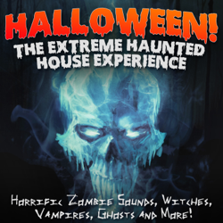 Halloween: The Extreme Haunted House Experience (Horrific Sounds of Zombies, Witches, Vampires, Ghosts &amp; More) - Halloween FX Productions Cover Art