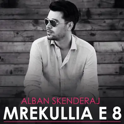 Mrekullia E 8 (feat. Majk) - Single - Alban Skenderaj
